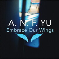 Embrace　Our　Wings/ＣＤ/FJ-003
